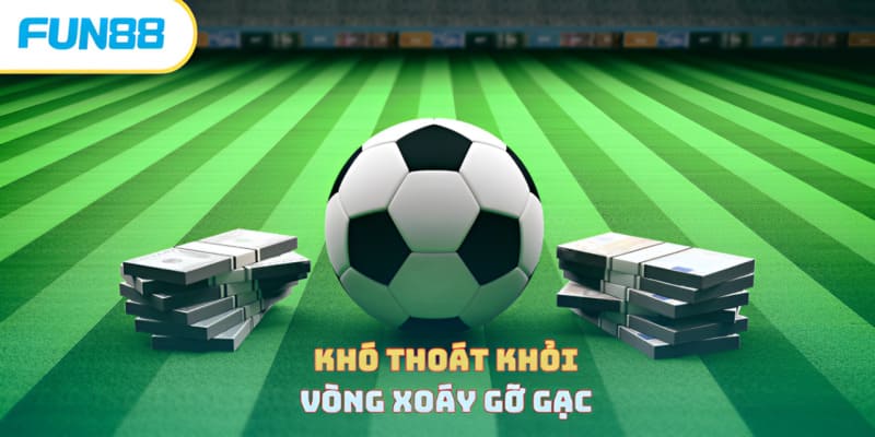 Sai lầm khi cược bóng đá gỡ gạc